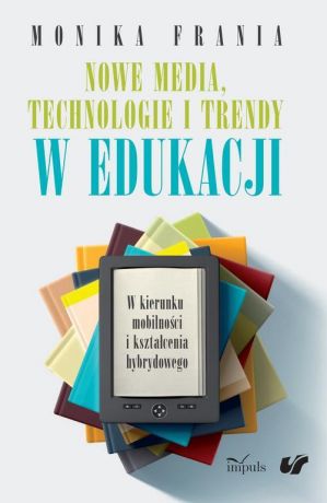 Monika Frania Nowe media, technologie i trendy w edukacji
