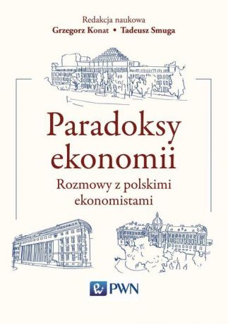 Tadeusz Smuga Paradoksy ekonomii. Rozmowy z polskimi ekonomistami