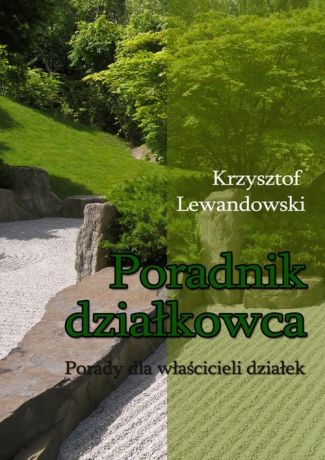 Krzysztof Lewandowski Poradnik działkowca Porady dla właścicieli działek