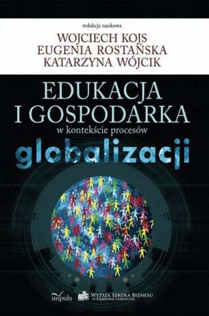 Kojs Wojciech Edukacja i gospodarka w kontekście procesów globalizacji