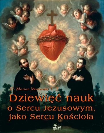 Marian Morawski Dziewięć nauk o Sercu Jezusowym, jako Sercu Kościoła