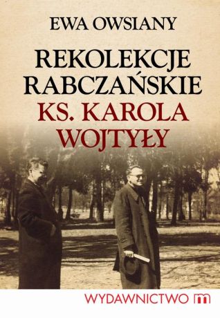 Ewa Owsiany Rekolekcje rabczańskie ks. Karola Wojtyły
