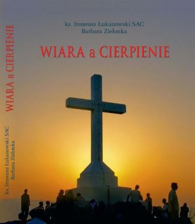 Ireneusz Łukanowski Wiara a cierpienie