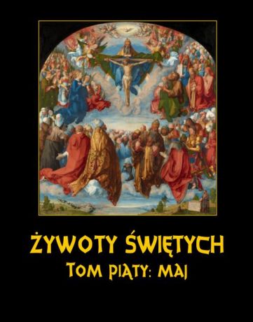 Władysław Hozakowski Żywoty Świętych Pańskich. Tom Piąty. Maj