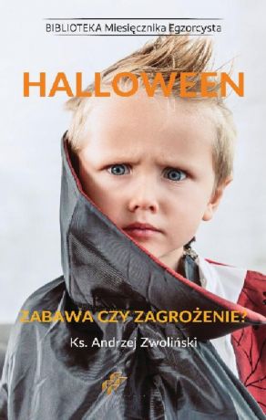 Andrzej Zwoliński Halloween. Zabawa czy zagrożenie?