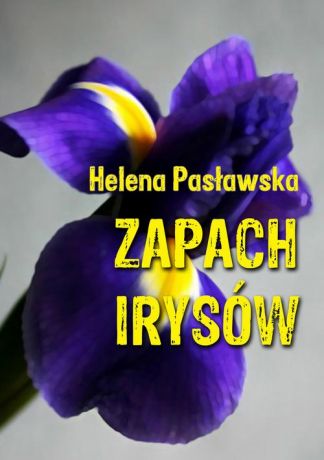 Helena Pasławska Zapach irysów