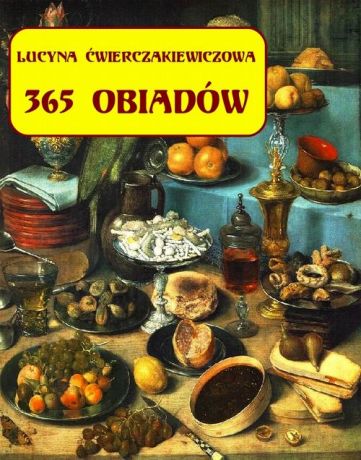 Lucyna Ćwierczakiewiczowa 365 obiadów + jadłospis na cały rok