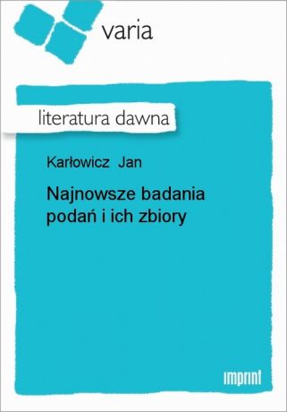 Jan Karłowicz Najnowsze badania podań i ich zbiory