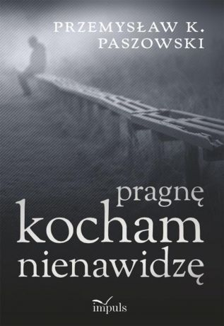 Przemysław Paszowski Pragnę kocham nienawidzę