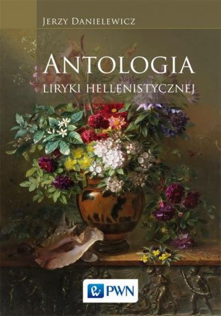 Jerzy Danielewicz Antologia liryki hellenistycznej