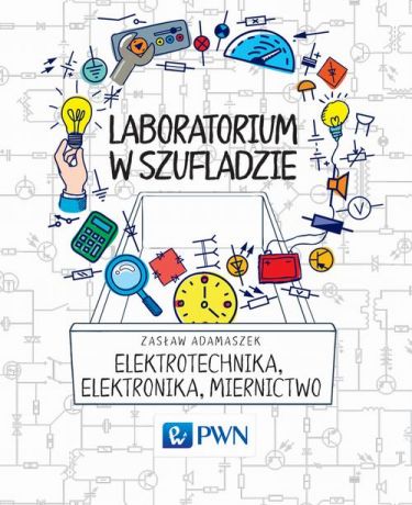 Zasław Adamaszek Laboratorium w szufladzie Elektrotechnika, elektronika, miernictwo
