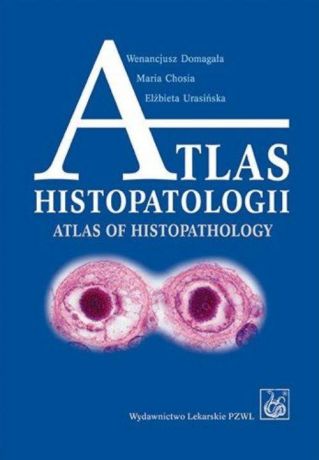 Wenancjusz Domagała Atlas histopatologii.Tajemniczy świat chorych komórek człowieka