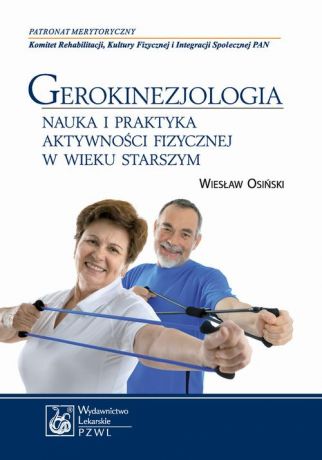 Wiesław Osiński Gerokinezjologia. Nauka i praktyka aktywności fizycznej w wieku starszym