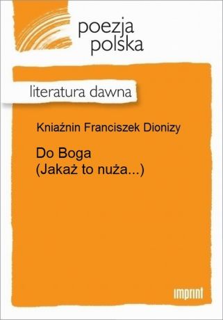 Franciszek Dionizy Kniaźnin Do Boga (Jakaż to nuża...)