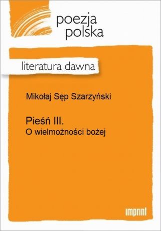 Mikołaj Sęp Szarzyński Pieśń III (O wielmożności bożej)