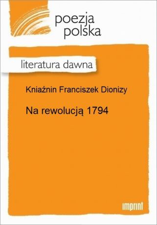 Franciszek Dionizy Kniaźnin Na rewolucją 1794