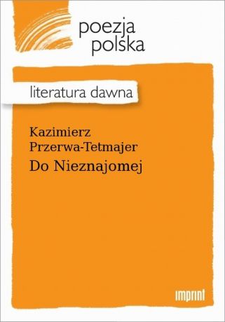 Kazimierz Przerwa-Tetmajer Do Nieznajomej