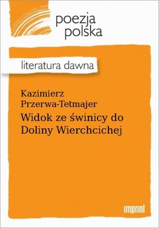 Kazimierz Przerwa-Tetmajer Widok ze świnicy do Doliny Wierchcichej