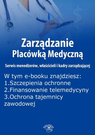 Anna Rubinkowska Zarządzanie Placówką Medyczną. Serwis menedżerów, właścicieli i kadry zarządzającej, wydanie grudzień 2015 r.