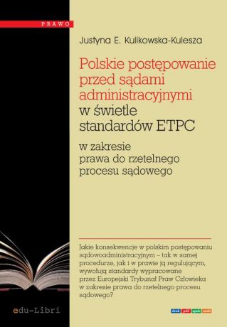 Justyna Ewa Kulikowska-Kulesza Polskie postępowanie przed sądami administracyjnymi w świetle standardów ETPC
