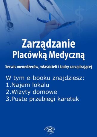 Anna Rubinkowska Zarządzanie Placówką Medyczną. Serwis menedżerów, właścicieli i kadry zarządzającej, wydanie maj 2016 r.