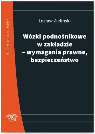 Lesław Zieliński Wózki podnośnikowe w zakładzie - wymagania prawne, bezpieczeństwo