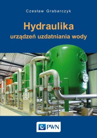 Czesław Grabarczyk Hydraulika urządzeń uzdatniania wody