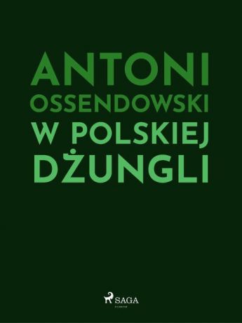 Antoni Ossendowski W polskiej dżungli