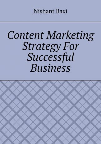 Nishant Baxi Content Marketing Strategy For Successful Business