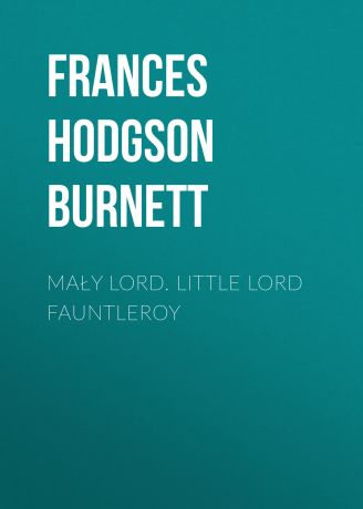 Frances Hodgson Burnett Mały lord. Little Lord Fauntleroy