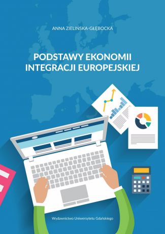 Anna Zielińska-Głębocka Podstawy ekonomii integracji europejskiej