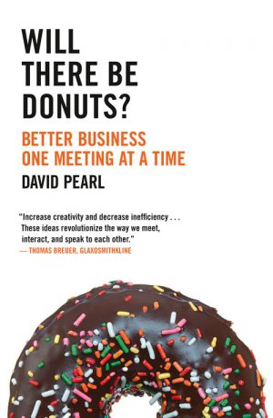 David Pearl Will there be Donuts?: Start a business revolution one meeting at a time