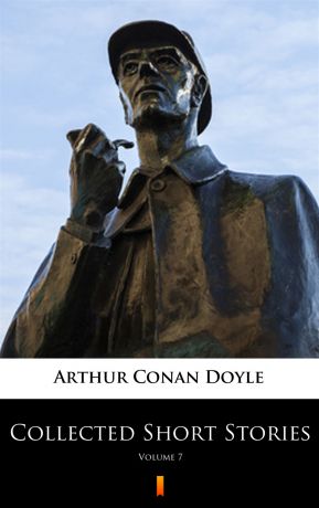 Артур Конан Дойл Collected Short Stories Vol.7