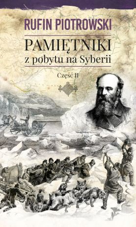 Rufin Piotrowski Pamiętniki z pobytu na Syberii, część II