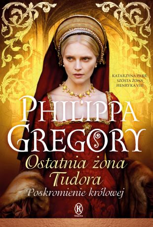 Philippa Gregory Ostatnia żona Tudora