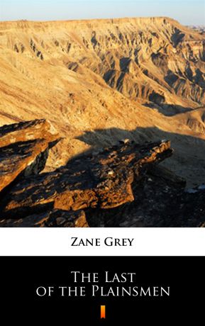 Zane Grey The Last of the Plainsmen