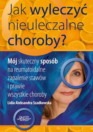 Lidia Szadkowska Jak wyleczyć nieuleczalne choroby