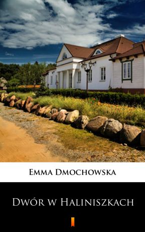Emma Dmochowska Dwór w Haliniszkach