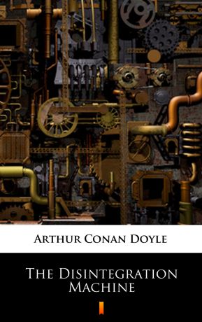 Артур Конан Дойл The Disintegration Machine