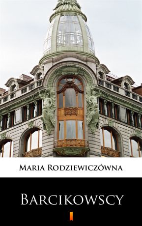 Maria Rodziewiczówna Barcikowscy