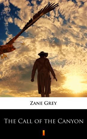 Zane Grey The Call of the Canyon
