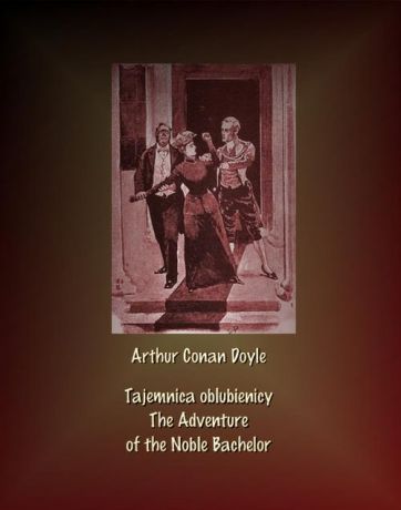 Артур Конан Дойл Tajemnica oblubienicy. The Adventure of the Noble Bachelor