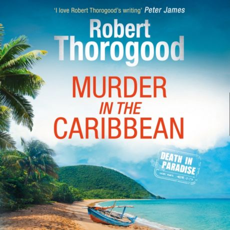 Robert Thorogood Murder in the Caribbean (A Death in Paradise Mystery, Book 4)