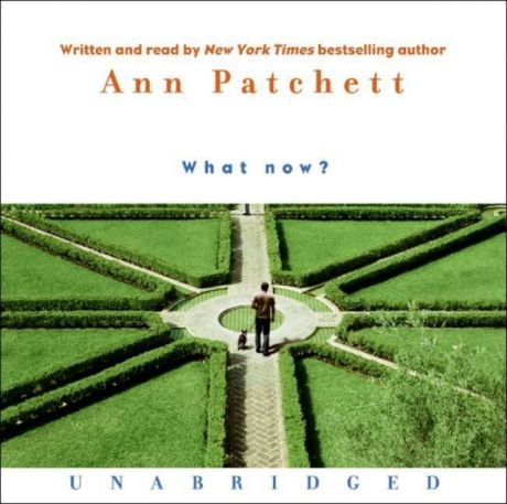 Ann Patchett What Now?