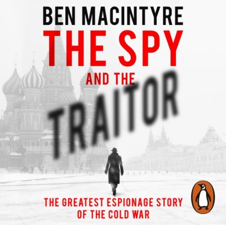 Ben Macintyre Spy and the Traitor