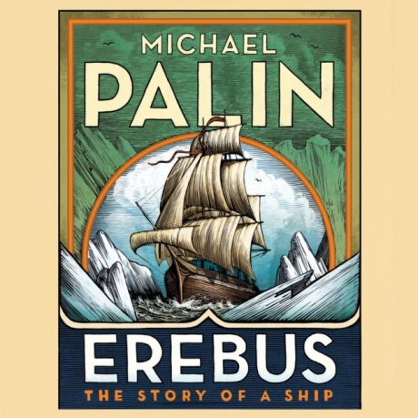 Michael Palin Erebus: The Story of a Ship
