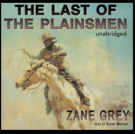 Zane Grey Last of the Plainsmen