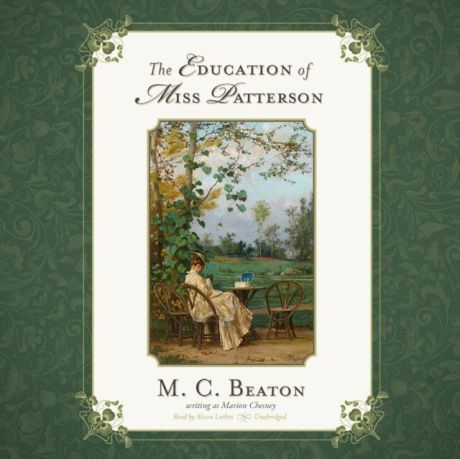 M. C. Beaton writing as Marion Chesney Education of Miss Patterson
