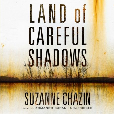 Suzanne Chazin Land of Careful Shadows