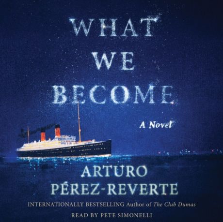 Arturo Perez-Reverte What We Become